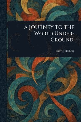 JOURNEY TO THE World Under-Ground.