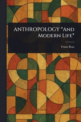 ANTHROPOLOGY *And Modern Life*