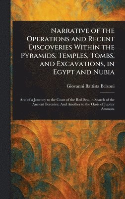 Giovanni Battista Belzoni - Narrative of the Operations and Recent Discoveries Within the Pyramids, Temples, Tombs, and Excavations, in Egypt and Nubia, Inbunden