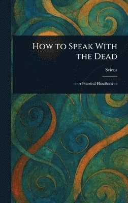 How to Speak With the Dead