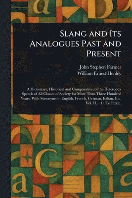 John Stephen Farmer, William Ernest Henley - Slang and Its Analogues Past and Present, Häftad