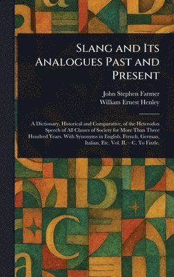 John Stephen Farmer, William Ernest Henley - Slang and Its Analogues Past and Present, Inbunden