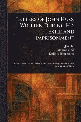 Letters of John Huss, Written During His Exile and Imprisonment