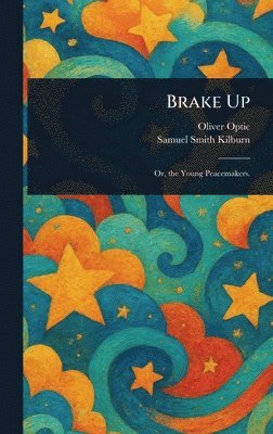 Oliver Optic, Samuel Smith Kilburn - Brake Up, Inbunden