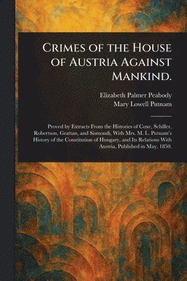 Elizabeth Palmer Peabody, Mary Lowell Putnam - Crimes of the House of Austria Against Mankind., Häftad