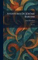 Jean Giraudoux - Aventures De JÃ(c)rÃ´me Bardini, Inbunden