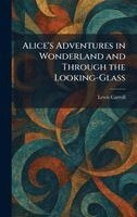 Lewis Carroll - Alice's Adventures in Wonderland and Through the Looking-Glass, Inbunden