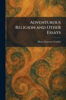 Harry Emerson Fosdick - Adventurous Religion and Other Essays, Häftad