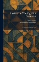 Ludwell Denny, Carl Howard Pforzheimer - America Conquers Britain, Inbunden