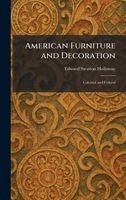 Edward Stratton Holloway - American Furniture and Decoration, Inbunden