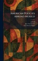 Jose Vasconcelos, Guy Stevens Rippy - American Policies Abroad Mexico, Inbunden