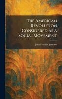 John Franklin Jameson - American Revolution Considered as a Social Movement, Inbunden
