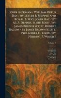 John Sherman, William Rufus Day, Lester B Shippee - John Sherman / William Rufus Day / by Lester B. Shippee and Royal B. Way. John Hay / by A.L.P. Dennis. Elihu Root / by James Brown Scott. Robert Bacon / by James Brown Scott. Philander C. Knox / by Herbert F. Wright, Inbunden