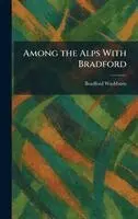 Bradford Washburn - Among the Alps With Bradford, Inbunden. Tillgänglighet: Lägg i varukorg