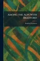 Bradford Washburn - Among the Alps With Bradford, Häftad. Tillgänglighet: Lägg i varukorg