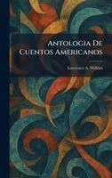 Lawrence A Wilkins - Antologia De Cuentos Americanos, Inbunden