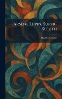 Maurice LeBlanc - Arsène Lupin, Super-Sleuth, Inbunden