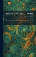 J W N Sullivan - Atoms and Electrons, Inbunden