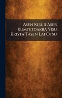Asen Kibur Aser Kumtetdakba Yisu Krista Tasen Lai Otsu, Inbunden