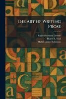 Roger Sherman Loomis, Helen R Hull, Mabel Louise Robinson - Art of Writing Prose, Häftad