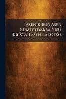 Asen Kibur Aser Kumtetdakba Yisu Krista Tasen Lai Otsu, Häftad