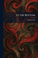 Maxim Gorki - At the Bottom, Häftad
