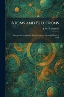 J W N Sullivan - Atoms and Electrons, Häftad