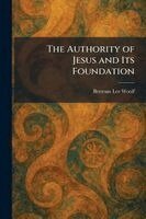 Bertram Lee Woolf - Authority of Jesus and Its Foundation, Häftad