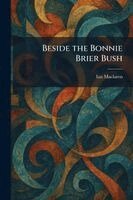 Ian MacLaren - Beside the Bonnie Brier Bush, Häftad