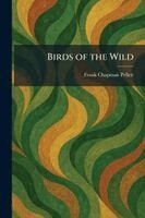 Frank Chapman Pellett - Birds of the Wild, Häftad