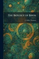 J Arthur Thomson - Biology of Birds, Häftad