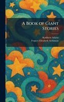Kathleen Adams, Frances Elizabeth Atchinson - Book of Giant Stories, Inbunden