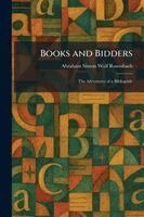 Abraham Simon Wolf Rosenbach - Books and Bidders, Häftad