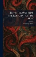 Montrose J Moses - British Plays From the Restoration to 1820, Inbunden