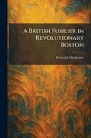 Frederick MacKenzie - British Fusilier in Revolutionary Boston, Häftad