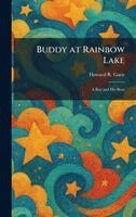Howard R Garis - Buddy at Rainbow Lake, Inbunden
