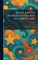 Howard R Garis - Buddy and His Winter Fun or a Boy in a Snow Camp, Inbunden