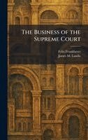 Felix Frankfurter, James M Landis - Business of the Supreme Court, Inbunden