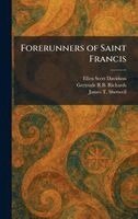 Ellen Scott Davidson, Gertrude R B Richards, James T Shotwell - Forerunners of Saint Francis, Inbunden