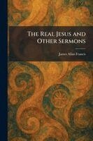 James Allan Francis - Real Jesus and Other Sermons, Häftad