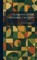 William Elwood Byerly - Elements of the Integral Calculus, Inbunden