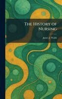 James J Walsh - History of Nursing, Inbunden