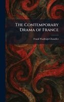Frank Wadleigh Chandler - Contemporary Drama of France, Inbunden
