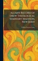 William Pearson Tolley - Alumni Record of Drew Theological Seminary Madison, New Jersy, Inbunden