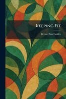 Bernarr Macfadden - Keeping Fit, Häftad