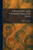 Johannes Leipoldt - Protestant and Catholic Image of Jesus, Häftad