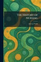 James J Walsh - History of Nursing, Häftad