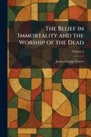 James George Frazer - Belief in Immortality and the Worship of the Dead, Häftad