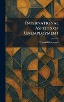 Watson Kirkconnell - International Aspects of Unemployment, Inbunden
