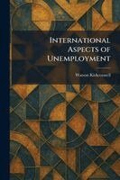 Watson Kirkconnell - International Aspects of Unemployment, Häftad. Tillgänglighet: Lägg i varukorg